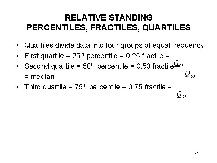 RELATIVE STANDING PERCENTILES, FRACTILES, QUARTILES • Quartiles divide data into four groups of equal