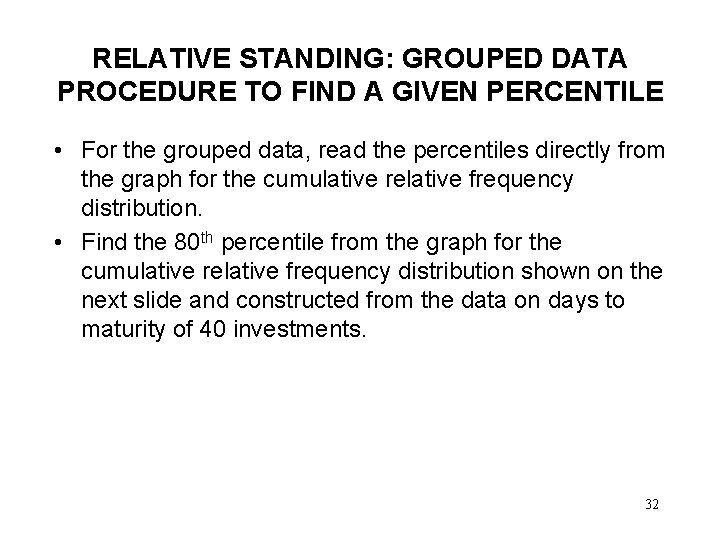 RELATIVE STANDING: GROUPED DATA PROCEDURE TO FIND A GIVEN PERCENTILE • For the grouped