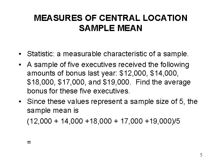 MEASURES OF CENTRAL LOCATION SAMPLE MEAN • Statistic: a measurable characteristic of a sample.