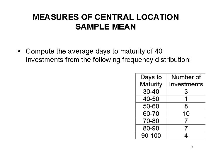 MEASURES OF CENTRAL LOCATION SAMPLE MEAN • Compute the average days to maturity of