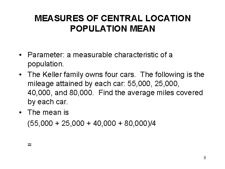 MEASURES OF CENTRAL LOCATION POPULATION MEAN • Parameter: a measurable characteristic of a population.