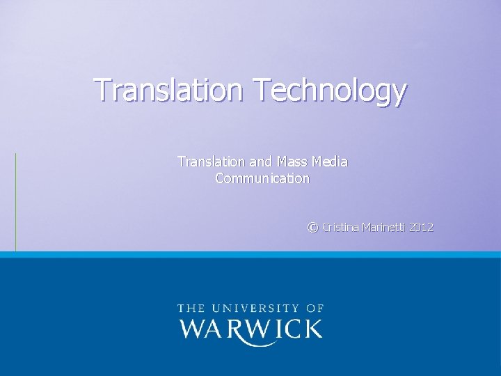 Translation Technology Translation and Mass Media Communication © Cristina Marinetti 2012 