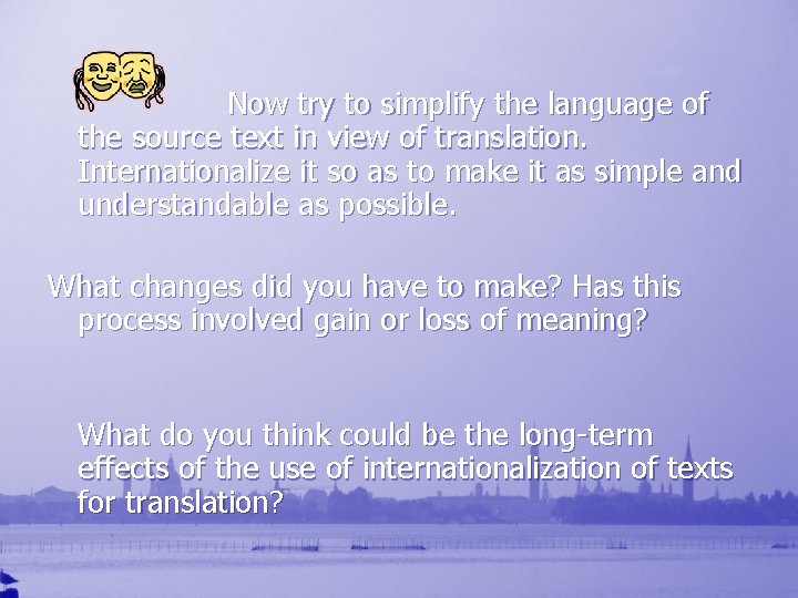 Now try to simplify the language of the source text in view of translation.