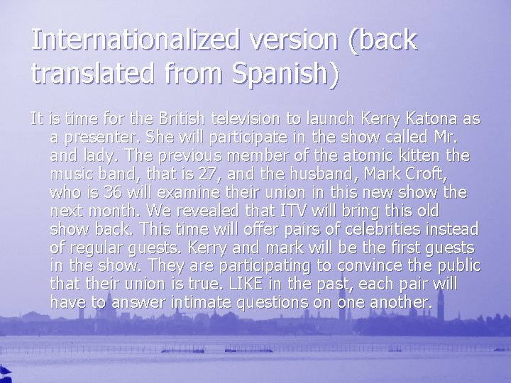 Internationalized version (back translated from Spanish) It is time for the British television to