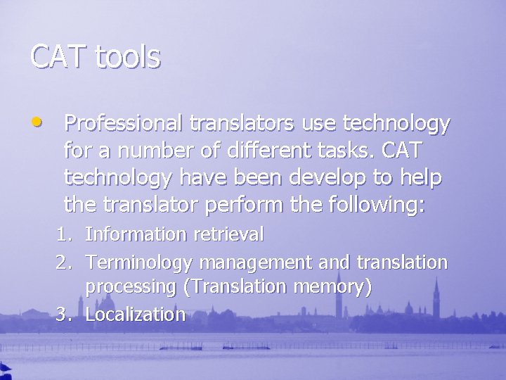 CAT tools • Professional translators use technology for a number of different tasks. CAT