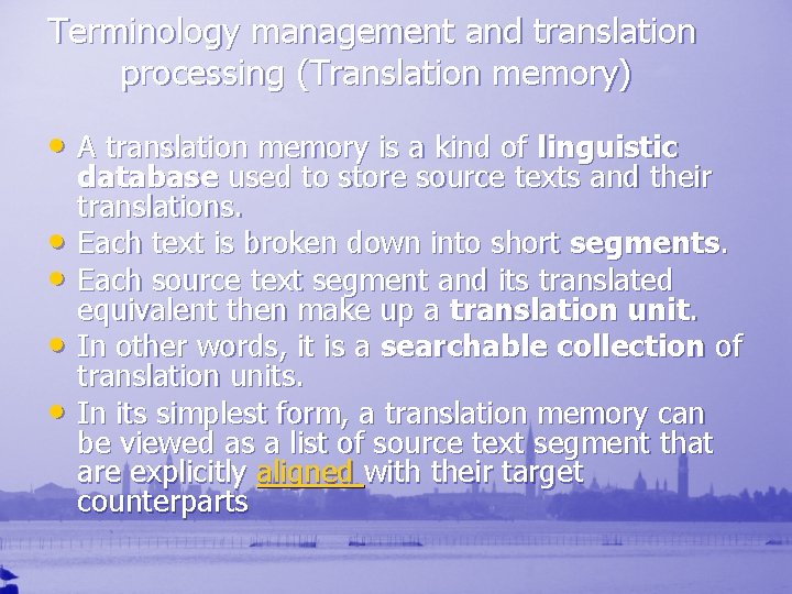 Terminology management and translation processing (Translation memory) • A translation memory is a kind