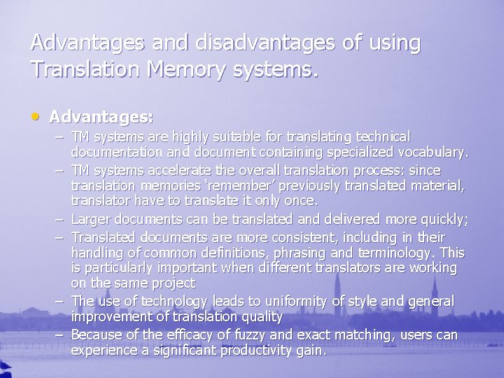 Advantages and disadvantages of using Translation Memory systems. • Advantages: – TM systems are