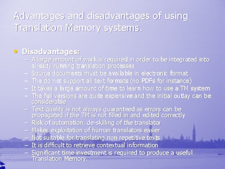 Advantages and disadvantages of using Translation Memory systems. • Disadvantages: – A large amount