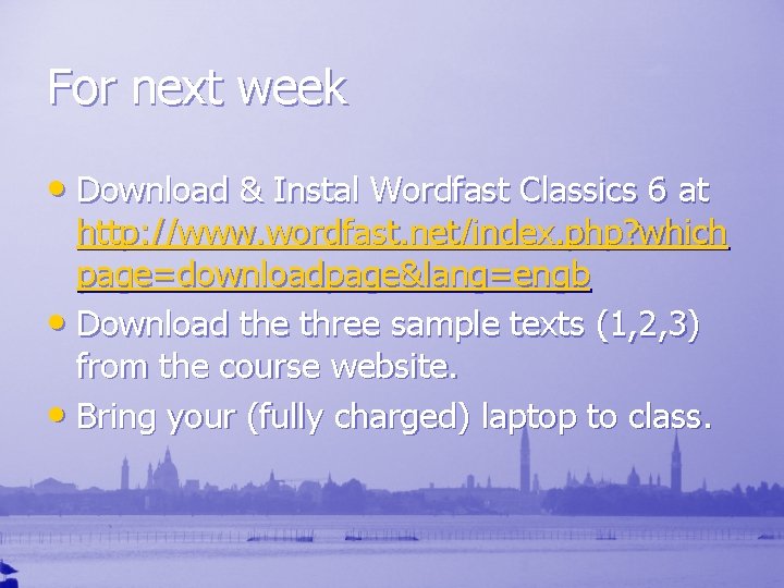 For next week • Download & Instal Wordfast Classics 6 at http: //www. wordfast.