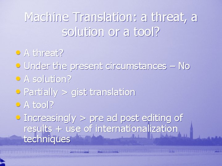 Machine Translation: a threat, a solution or a tool? • A threat? • Under