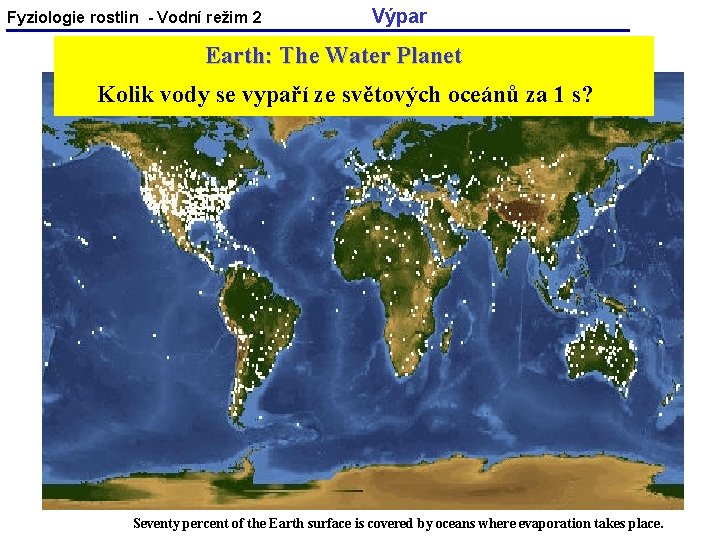 Fyziologie rostlin - Vodní režim 2 Výpar Earth: The Water Planet Kolik vody se