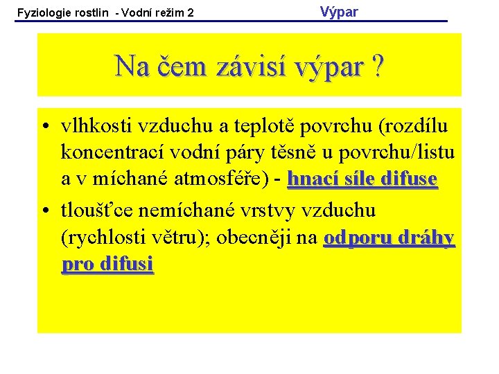 Fyziologie rostlin - Vodní režim 2 Výpar Na čem závisí výpar ? • vlhkosti