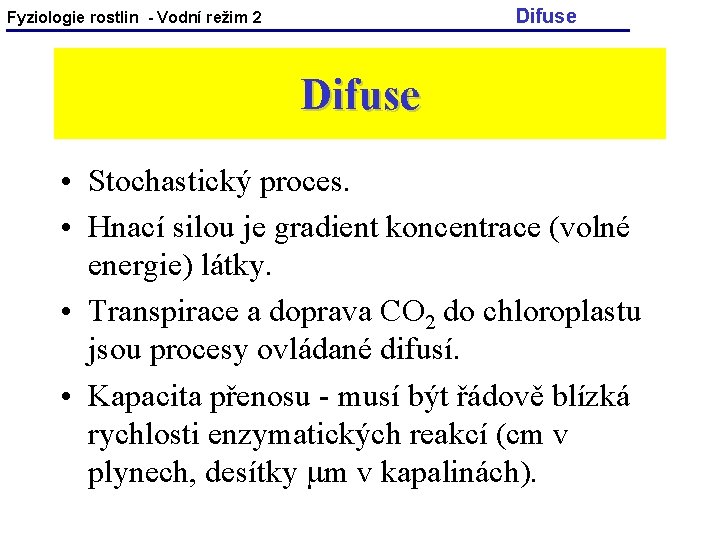 Difuse Fyziologie rostlin - Vodní režim 2 Difuse • Stochastický proces. • Hnací silou