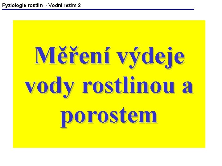 Fyziologie rostlin - Vodní režim 2 Měření výdeje vody rostlinou a porostem 