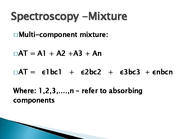 Spectroscopy -Mixture � Multi-component mixture: � AT = A 1 + A 2 +A