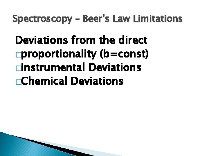 Spectroscopy – Beer’s Law Limitations Deviations from the direct �proportionality (b=const) �Instrumental Deviations �Chemical Spectroscopy – Beer’s Law Limitations Deviations from the direct �proportionality (b=const) �Instrumental Deviations �Chemical