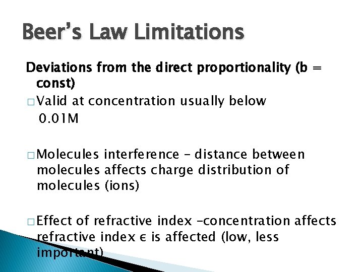 Beer’s Law Limitations Deviations from the direct proportionality (b = const) � Valid at