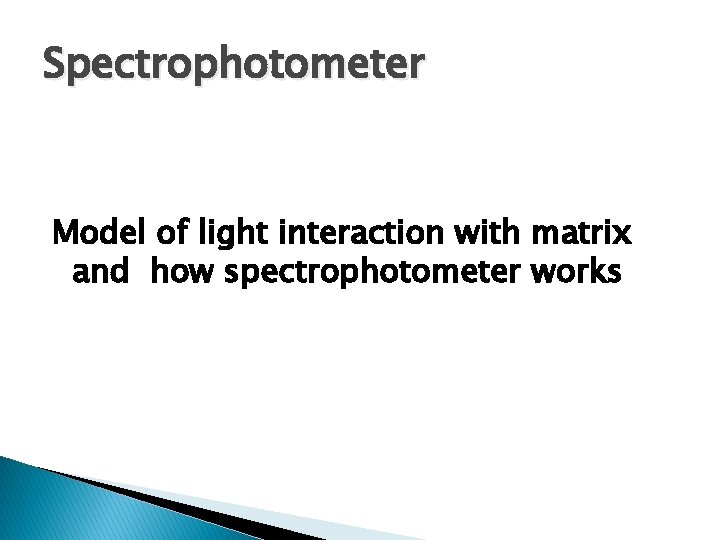 Spectrophotometer Model of light interaction with matrix and how spectrophotometer works 