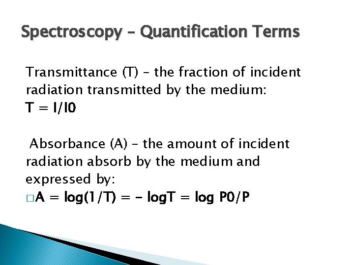 Spectroscopy – Quantification Terms Transmittance (T) – the fraction of incident radiation transmitted by