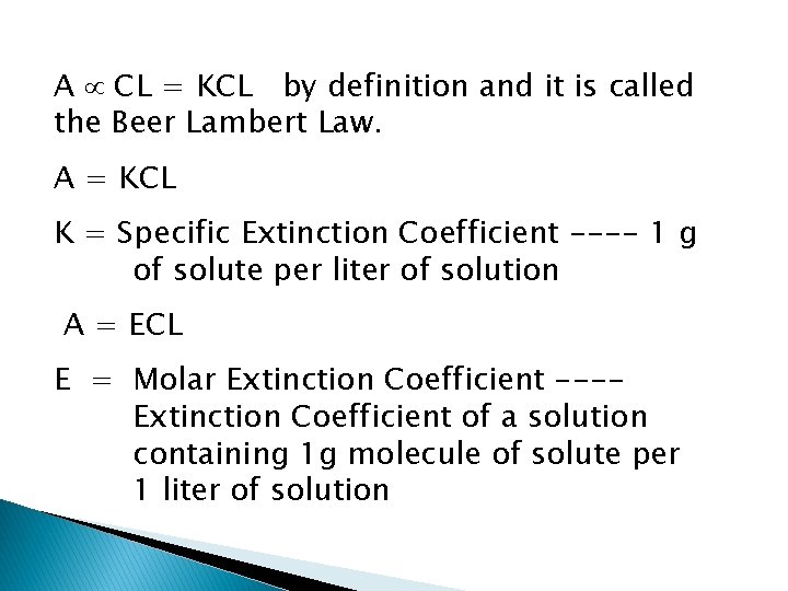 A CL = KCL by definition and it is called the Beer Lambert Law. A CL = KCL by definition and it is called the Beer Lambert Law.