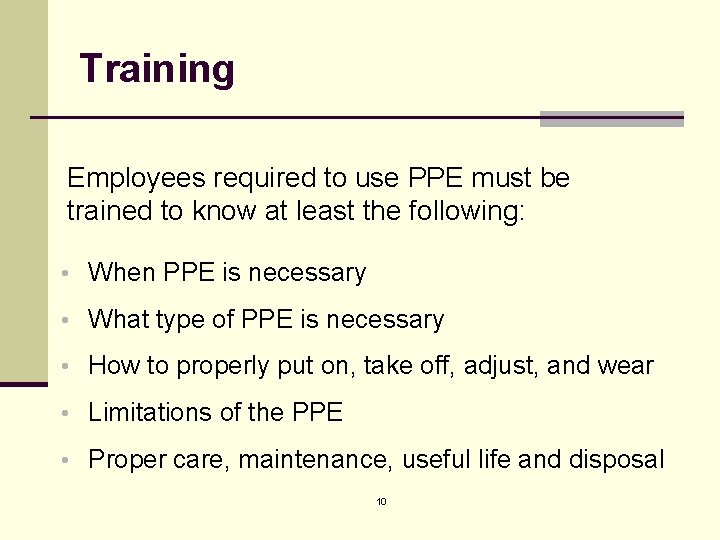 Training Employees required to use PPE must be trained to know at least the