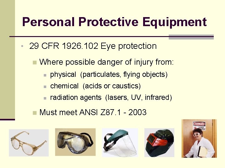 Personal Protective Equipment • 29 CFR 1926. 102 Eye protection n n Where possible