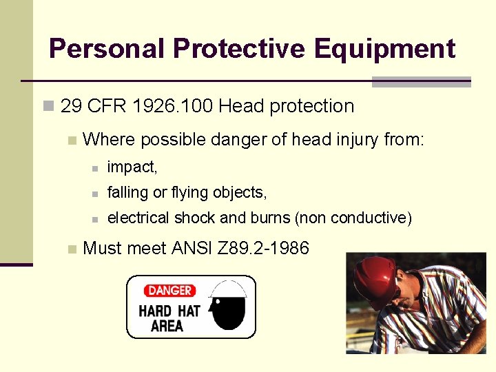 Personal Protective Equipment n 29 CFR 1926. 100 Head protection n n Where possible