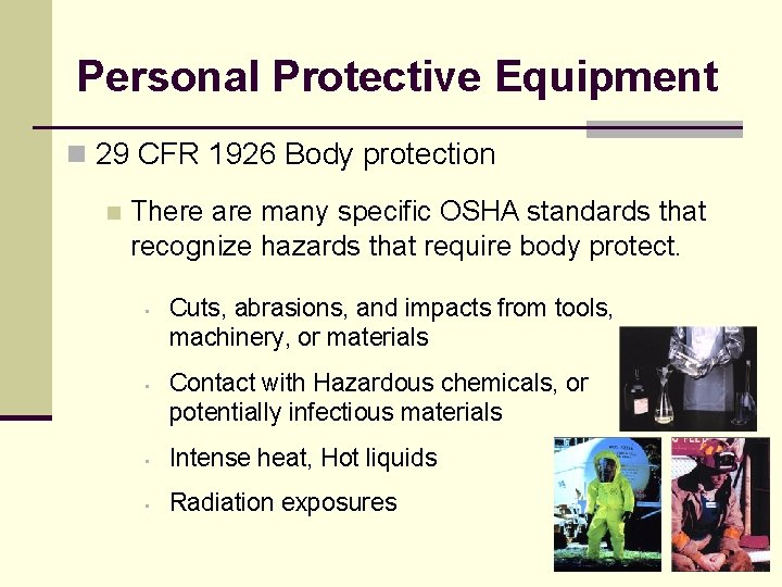 Personal Protective Equipment n 29 CFR 1926 Body protection n There are many specific