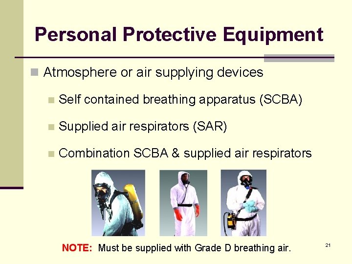 Personal Protective Equipment n Atmosphere or air supplying devices n Self contained breathing apparatus