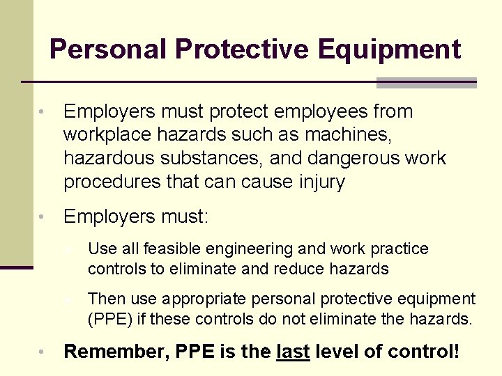 Personal Protective Equipment • Employers must protect employees from workplace hazards such as machines,