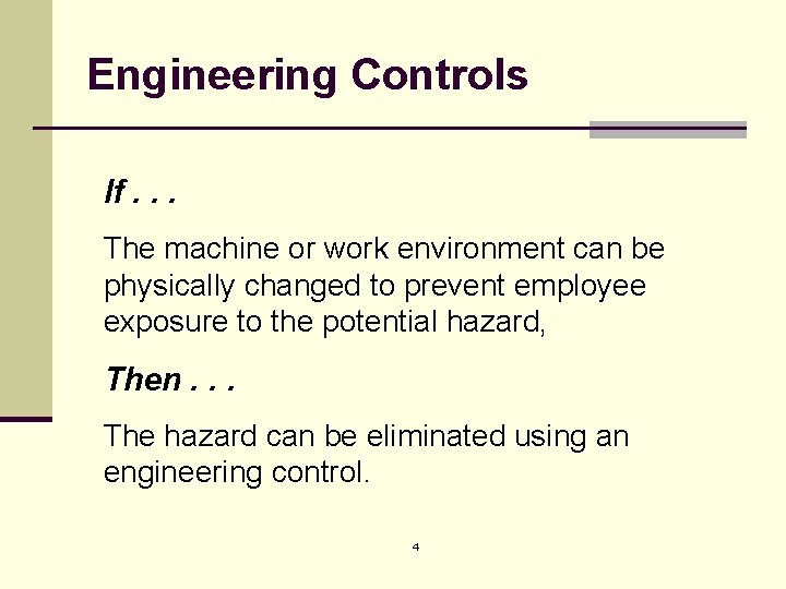 Engineering Controls If. . . The machine or work environment can be physically changed