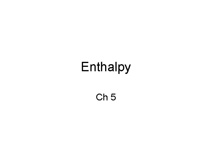 Enthalpy Ch 5 