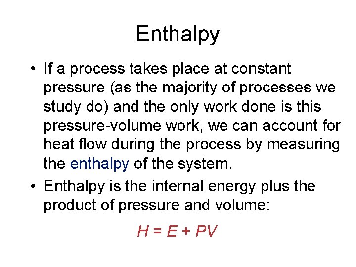 Enthalpy • If a process takes place at constant pressure (as the majority of