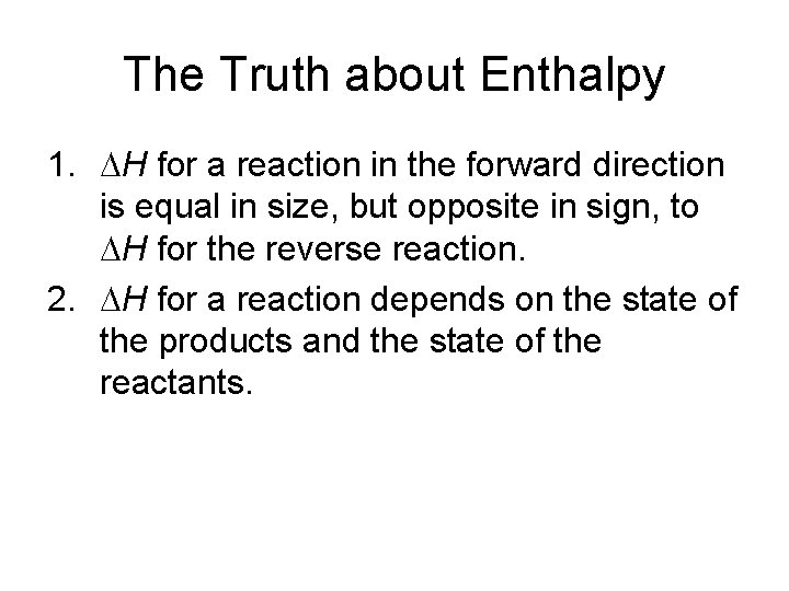 The Truth about Enthalpy 1. H for a reaction in the forward direction is