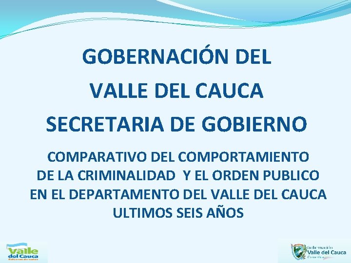 GOBERNACIÓN DEL VALLE DEL CAUCA SECRETARIA DE GOBIERNO COMPARATIVO DEL COMPORTAMIENTO DE LA CRIMINALIDAD