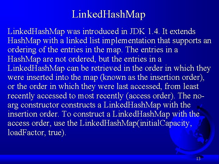 Linked. Hash. Map was introduced in JDK 1. 4. It extends Hash. Map with