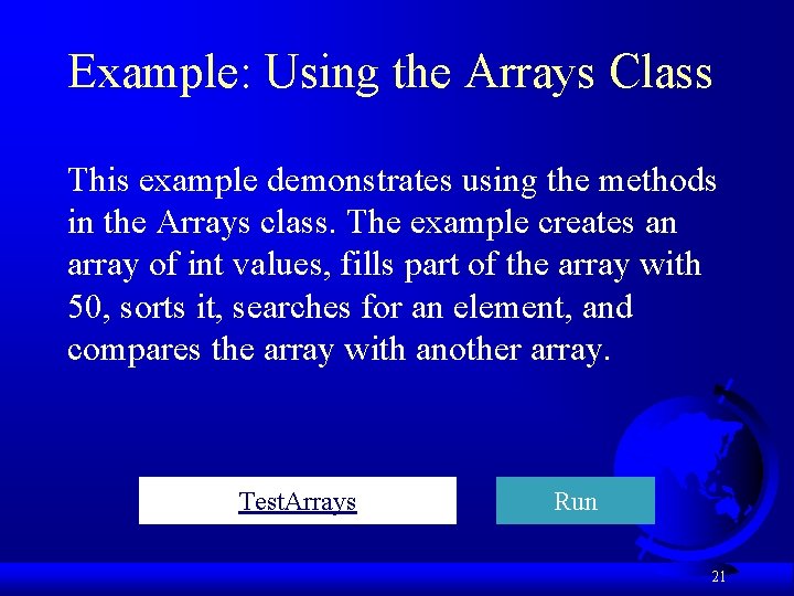 Example: Using the Arrays Class This example demonstrates using the methods in the Arrays