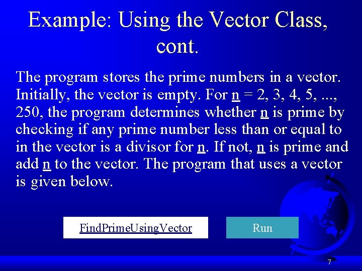 Example: Using the Vector Class, cont. The program stores the prime numbers in a