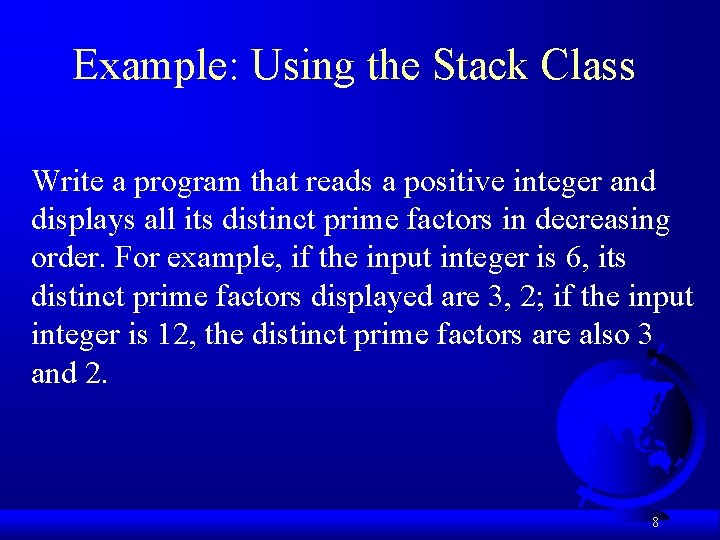 Example: Using the Stack Class Write a program that reads a positive integer and