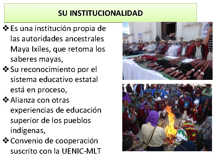 SU INSTITUCIONALIDAD v Es una institución propia de las autoridades ancestrales Maya Ixiles, que