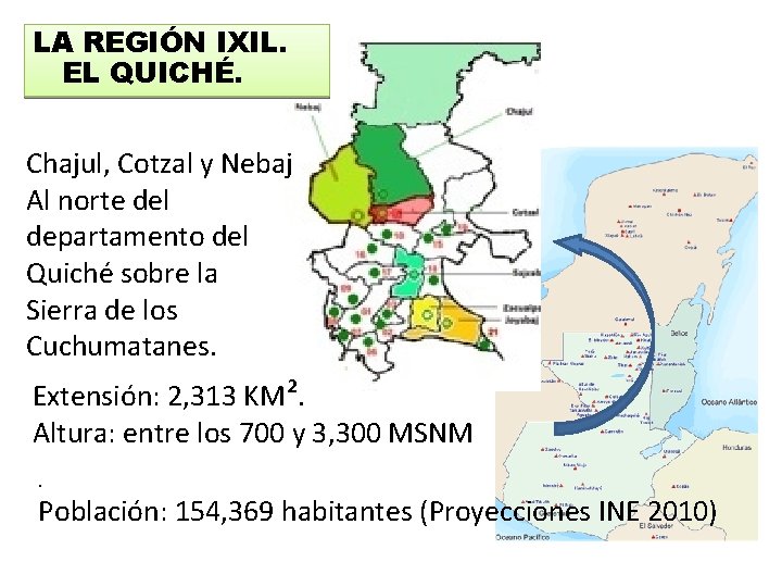 LA REGIÓN IXIL. EL QUICHÉ. Chajul, Cotzal y Nebaj Al norte del departamento del