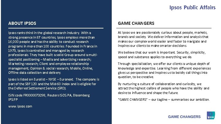ABOUT IPSOS GAME CHANGERS Ipsos ranks third in the global research industry. With a ABOUT IPSOS GAME CHANGERS Ipsos ranks third in the global research industry. With a
