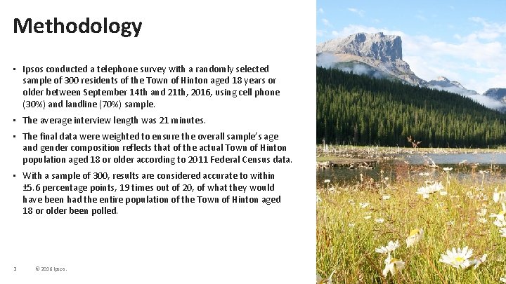 Methodology • Ipsos conducted a telephone survey with a randomly selected sample of 300 Methodology • Ipsos conducted a telephone survey with a randomly selected sample of 300