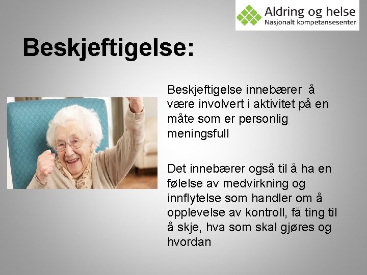 Beskjeftigelse: Beskjeftigelse innebærer å være involvert i aktivitet på en måte som er personlig