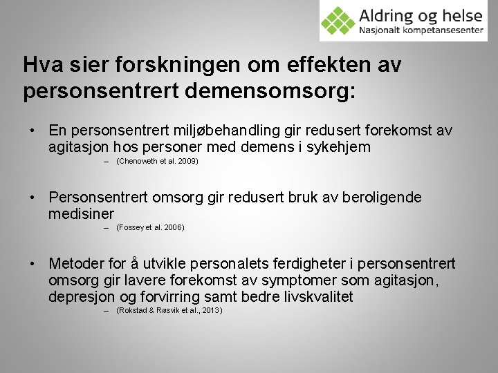 Hva sier forskningen om effekten av personsentrert demensomsorg: • En personsentrert miljøbehandling gir redusert