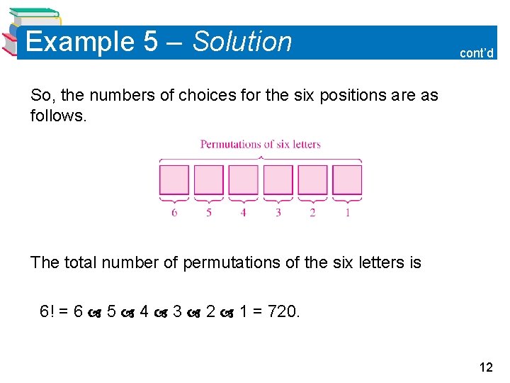 Example 5 – Solution cont’d So, the numbers of choices for the six positions