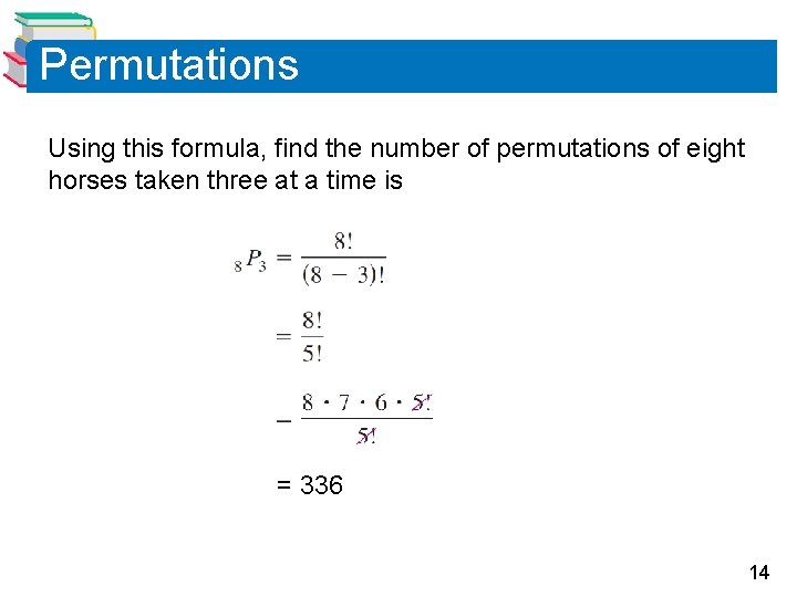 Permutations Using this formula, find the number of permutations of eight horses taken three