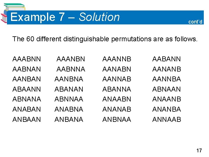 Example 7 – Solution cont’d The 60 different distinguishable permutations are as follows. AAABNN