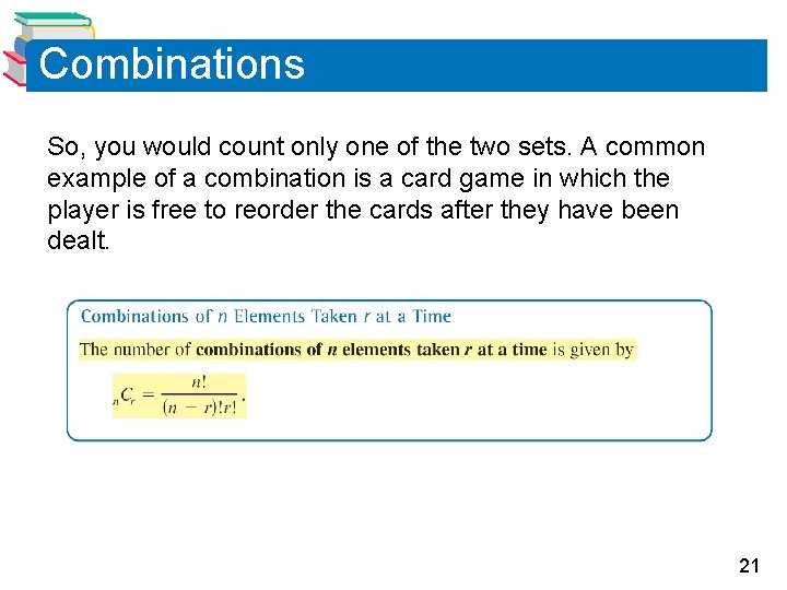 Combinations So, you would count only one of the two sets. A common example