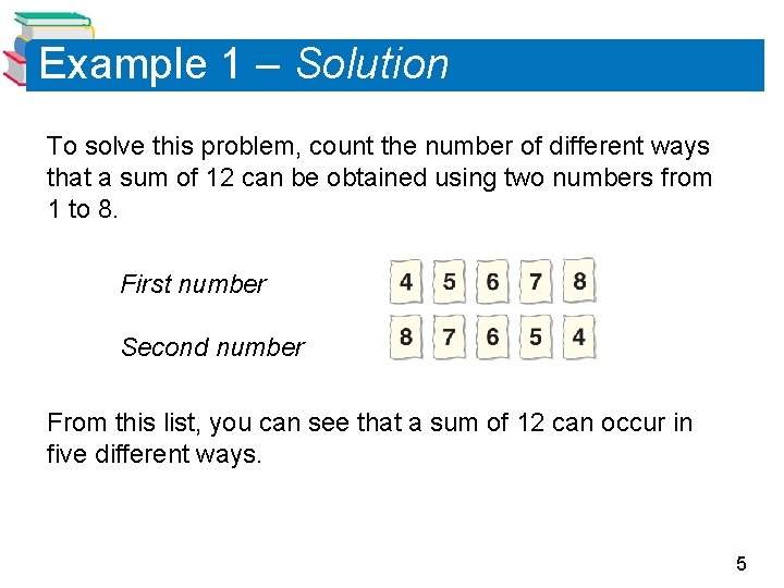 Example 1 – Solution To solve this problem, count the number of different ways